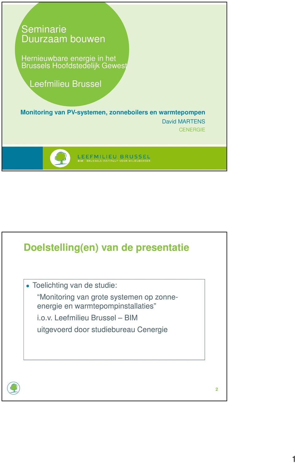 Doelstelling(en) van de presentatie Toelichting van de studie: Monitoring van grote systemen op