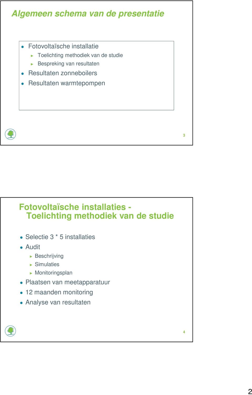 installaties - Toelichting methodiek van de studie Selectie 3 * 5 installaties Audit Beschrijving