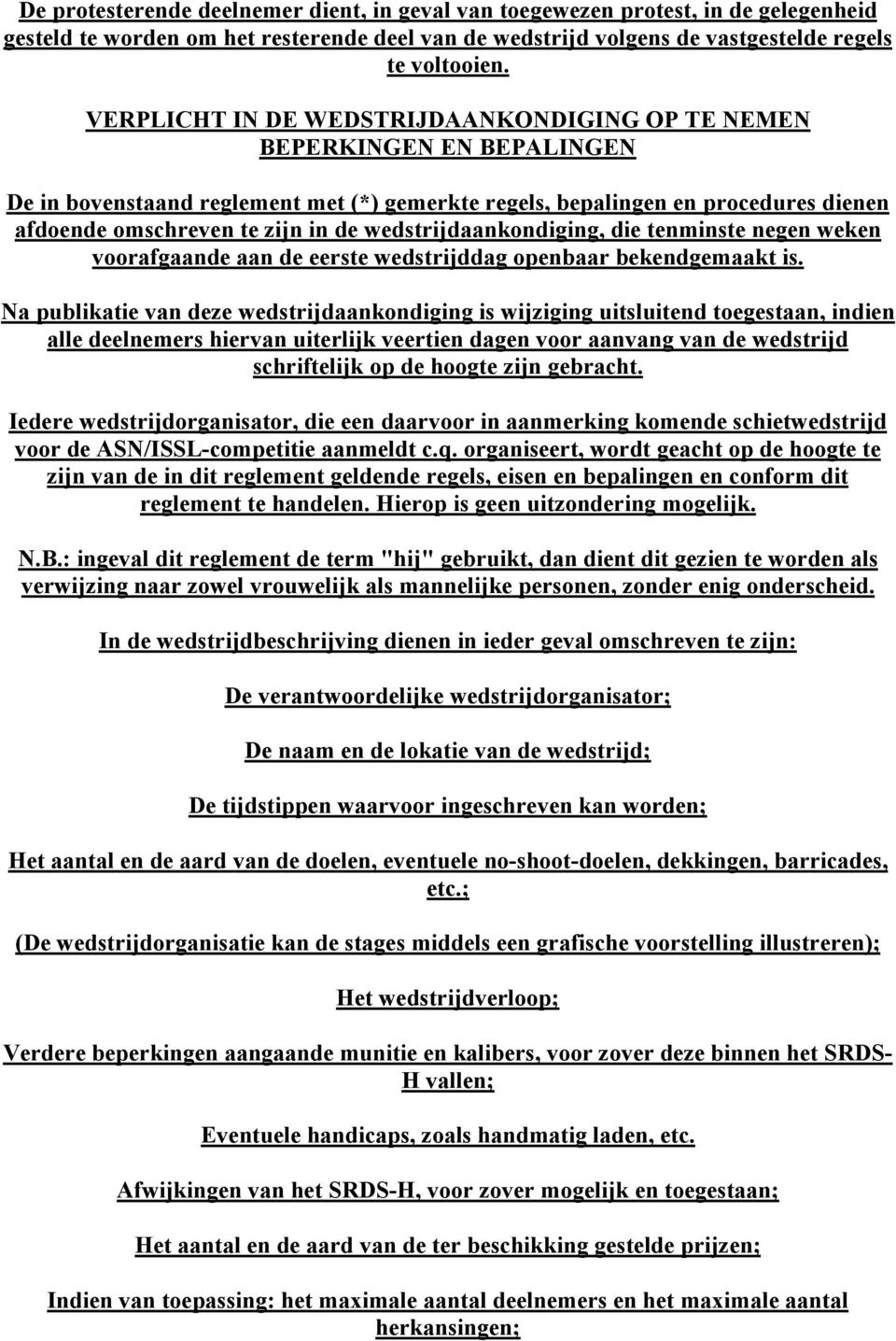 wedstrijdaankondiging, die tenminste negen weken voorafgaande aan de eerste wedstrijddag openbaar bekendgemaakt is.