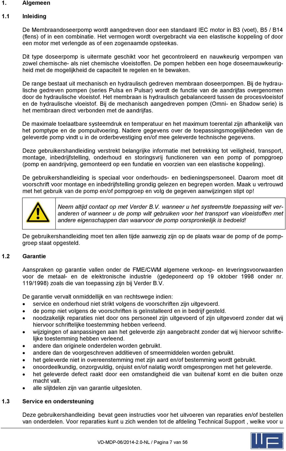 Dit type doseerpomp is uitermate geschikt voor het gecontroleerd en nauwkeurig verpompen van zowel chemische- als niet chemische vloeistoffen.