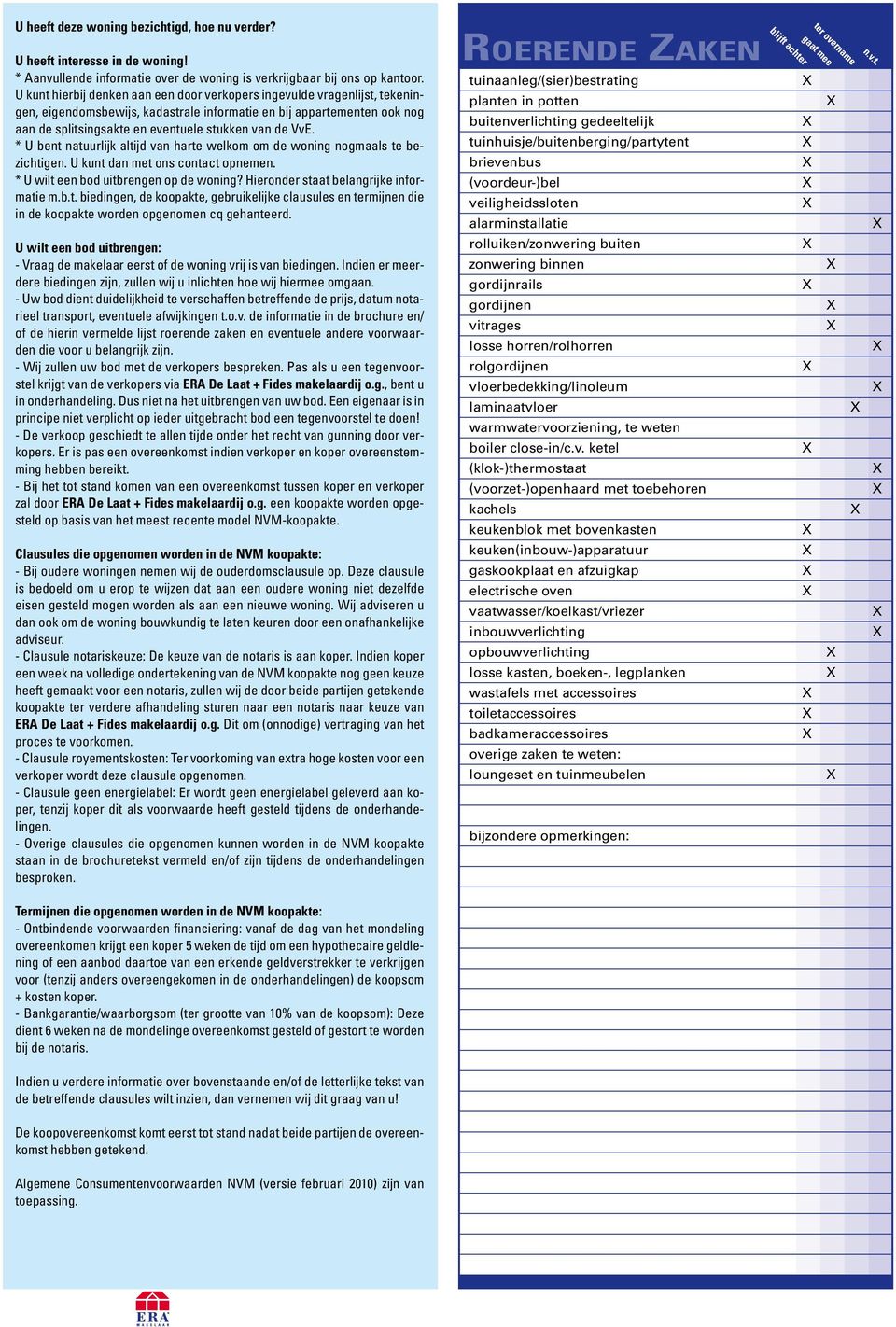 VvE. * U bent natuurlijk altijd van harte welkom om de woning nogmaals te bezichtigen. U kunt dan met ons contact opnemen. * U wilt een bod uitbrengen op de woning?