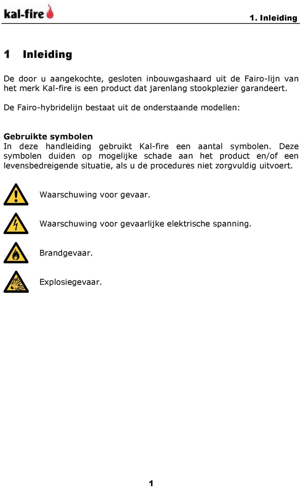 De Fairo-hybridelijn bestaat uit de onderstaande modellen: Gebruikte symbolen In deze handleiding gebruikt Kal-fire een aantal symbolen.