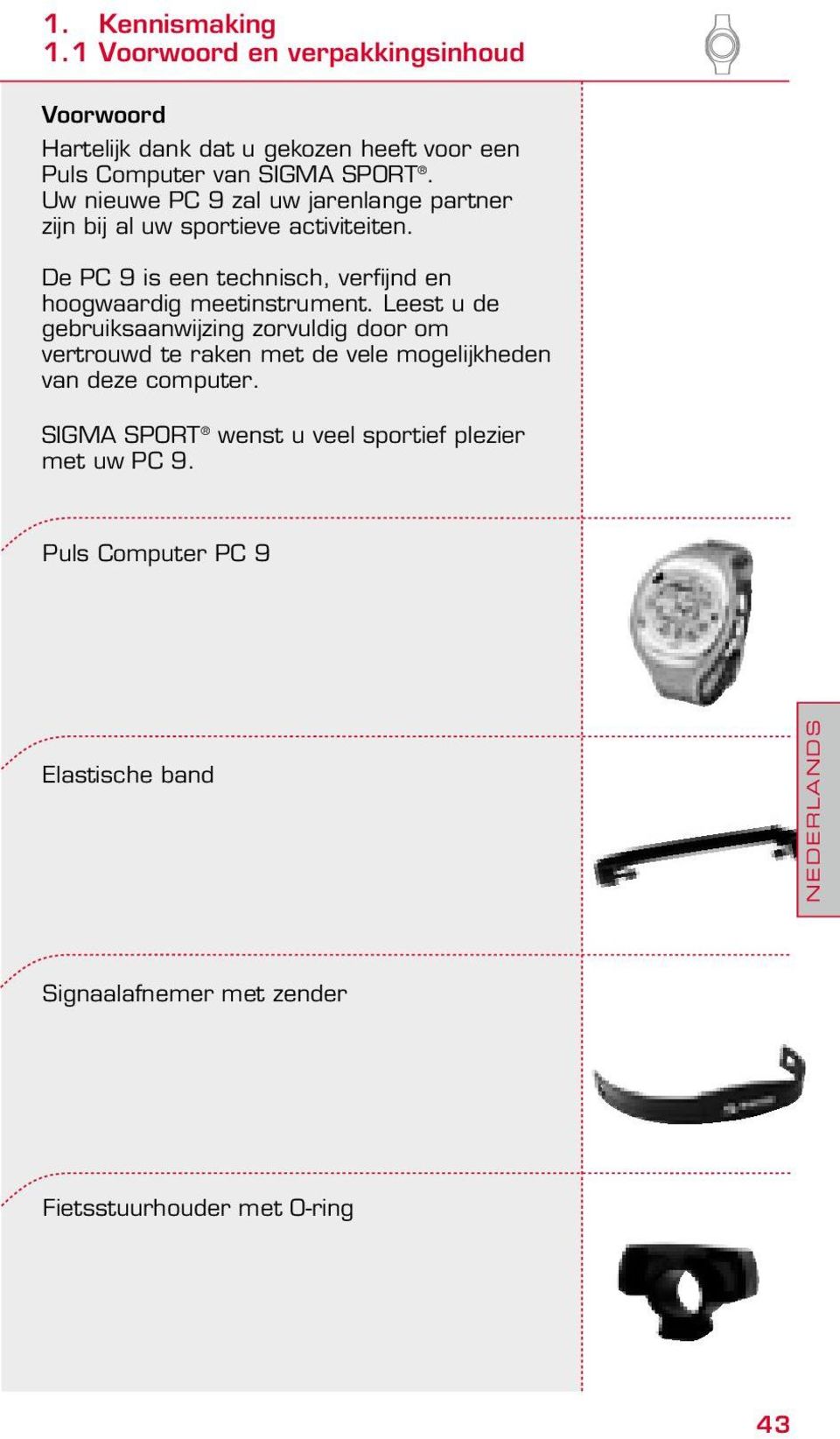 De PC 9 is een technisch, verfijnd en hoogwaardig meetinstrument.