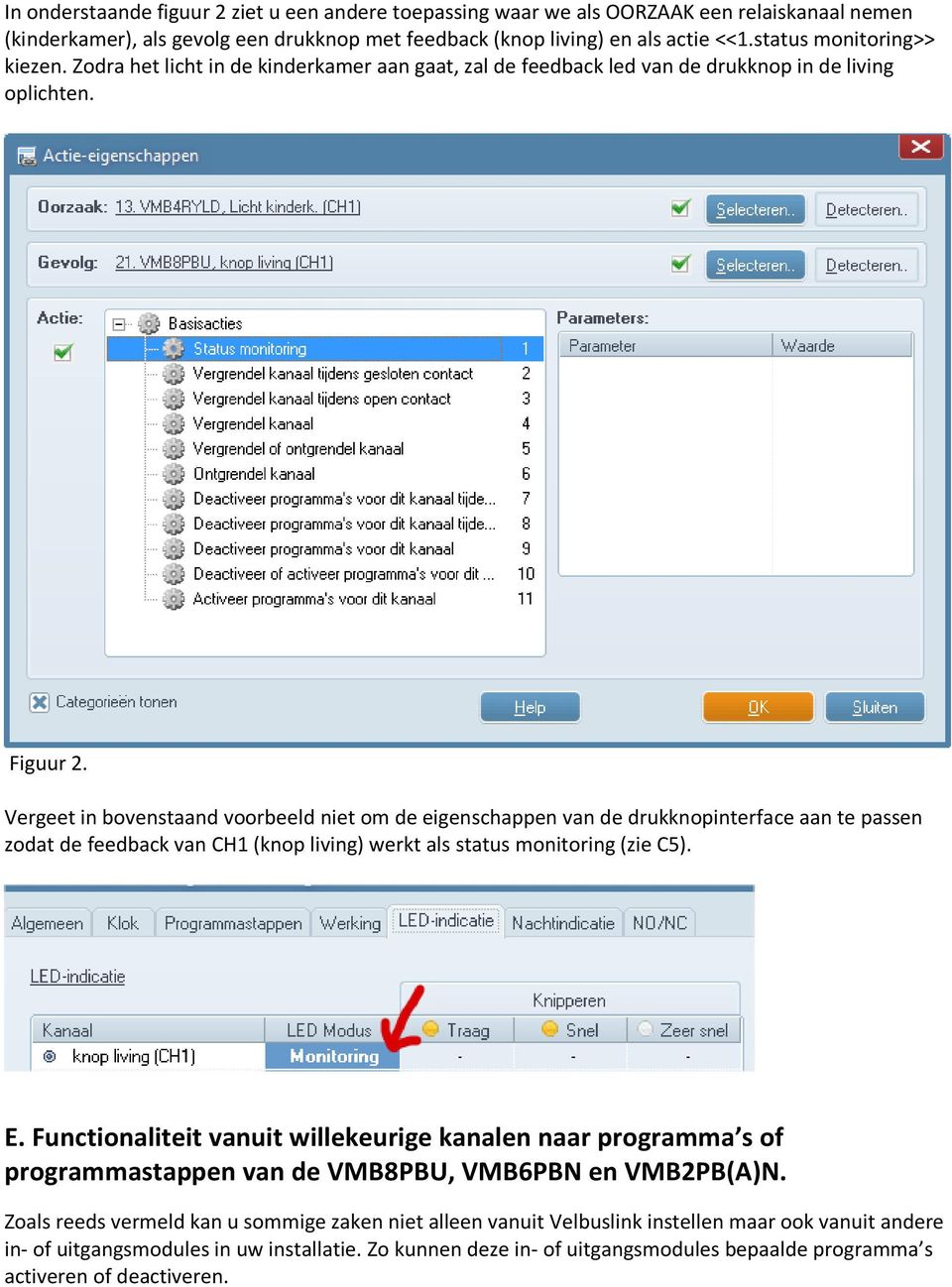 Vergeet in bovenstaand voorbeeld niet om de eigenschappen van de drukknopinterface aan te passen zodat de feedback van CH1 (knop living) werkt als status monitoring (zie C5). E.