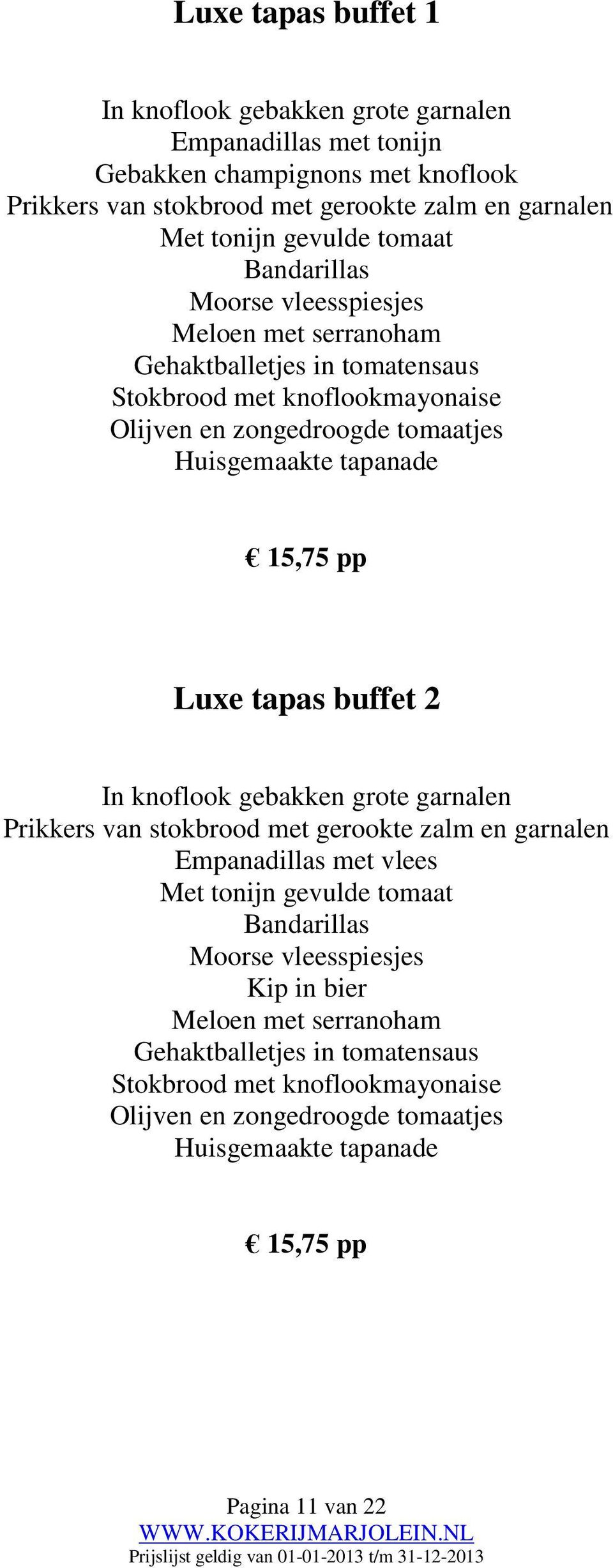 pp Luxe tapas buffet 2 In knoflook gebakken grote garnalen Prikkers van stokbrood met gerookte zalm en garnalen Empanadillas met vlees Met tonijn gevulde tomaat Bandarillas Moorse