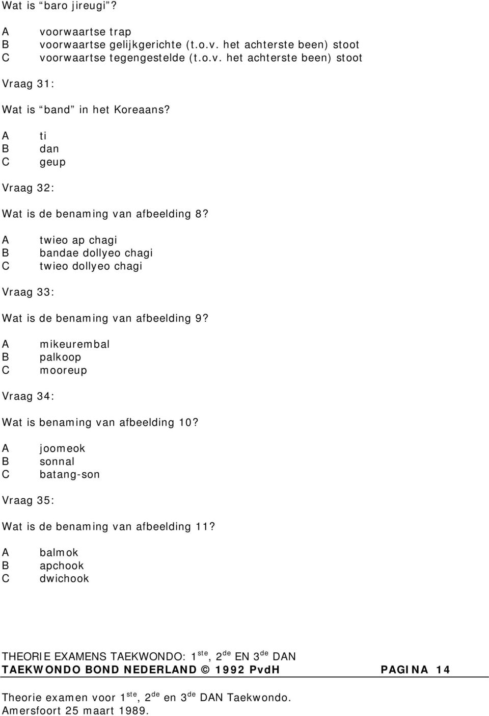 mikeurembal palkoop mooreup Vraag 34: Wat is benaming van afbeelding 10? joomeok sonnal batang-son Vraag 35: Wat is de benaming van afbeelding 11?