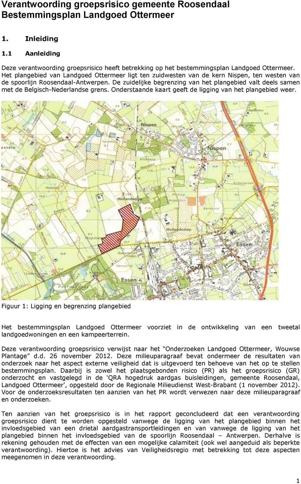 Het plangebied van Landgoed Ottermeer ligt ten zuidwesten van de kern Nispen, ten westen van de spoorlijn Roosendaal-Antwerpen.