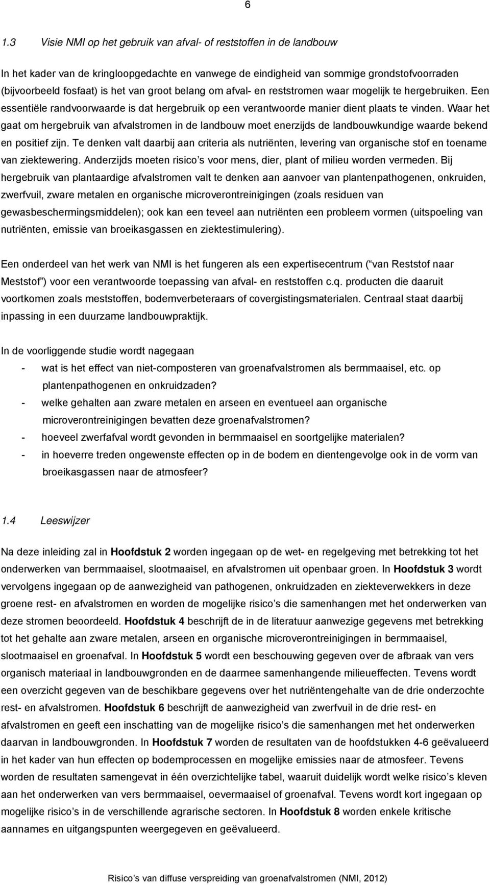 Waar het gaat om hergebruik van afvalstromen in de landbouw moet enerzijds de landbouwkundige waarde bekend en positief zijn.