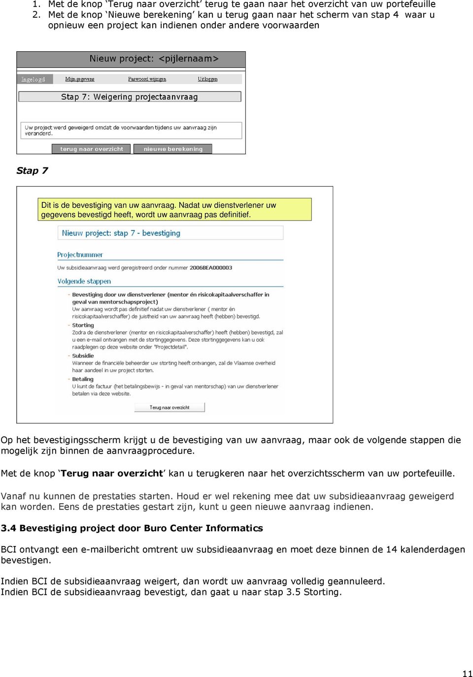 Nadat uw dienstverlener uw gegevens bevestigd heeft, wordt uw aanvraag pas definitief.