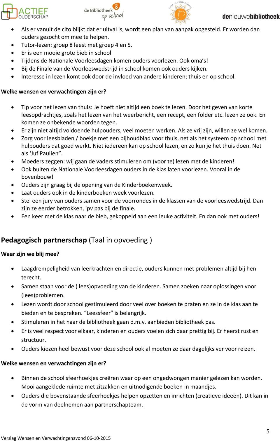 Interesse in lezen komt ook door de invloed van andere kinderen; thuis en op school. Tip voor het lezen van thuis: Je hoeft niet altijd een boek te lezen.