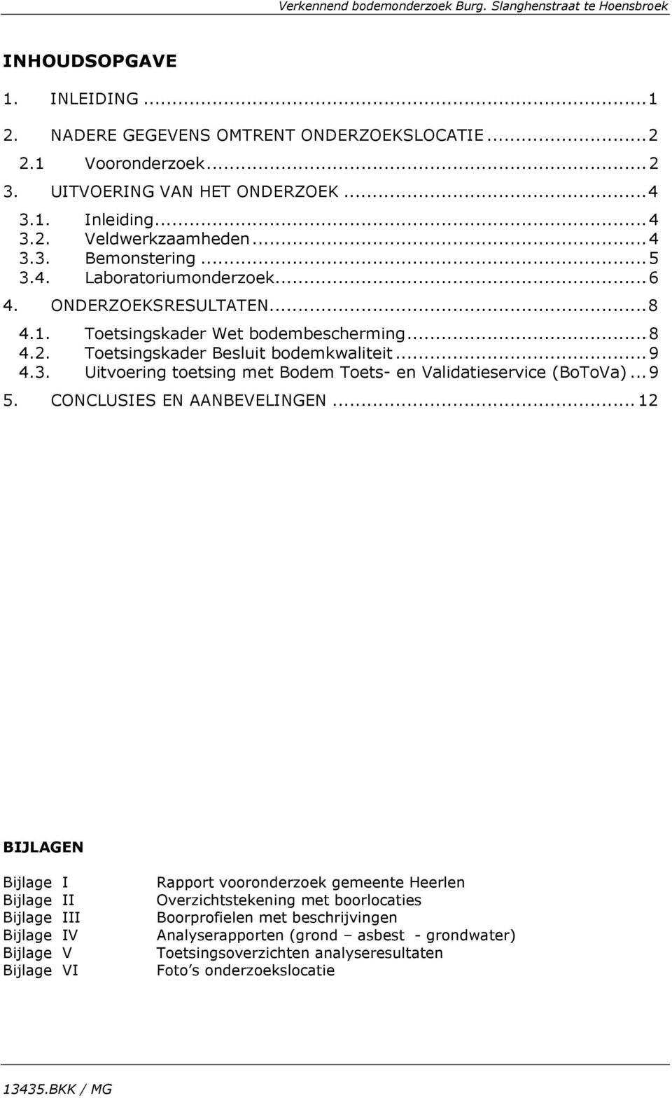 .. 9 4.3. Uitvoering toetsing met Bodem Toets- en Validatieservice (BoToVa)... 9 5. CONCLUSIES EN AANBEVELINGEN.