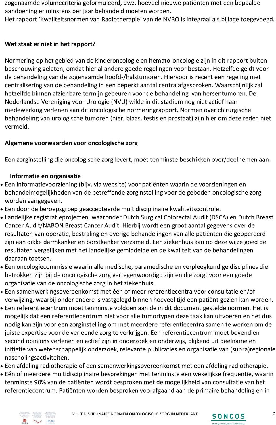 Normering op het gebied van de kinderoncologie en hemato-oncologie zijn in dit rapport buiten beschouwing gelaten, omdat hier al andere goede regelingen voor bestaan.