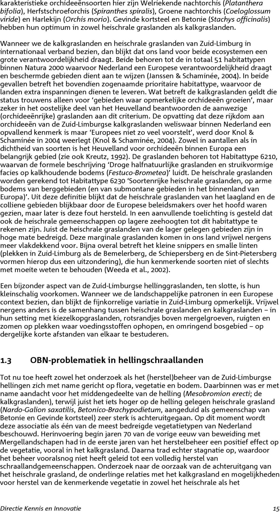 Wannee we de kalkgaslanden en heischale gaslanden van Zuid-Limbug in intenationaal veband bezien, dan blijkt dat ons land voo beide ecosystemen een gote veantwoodelijkheid daagt.