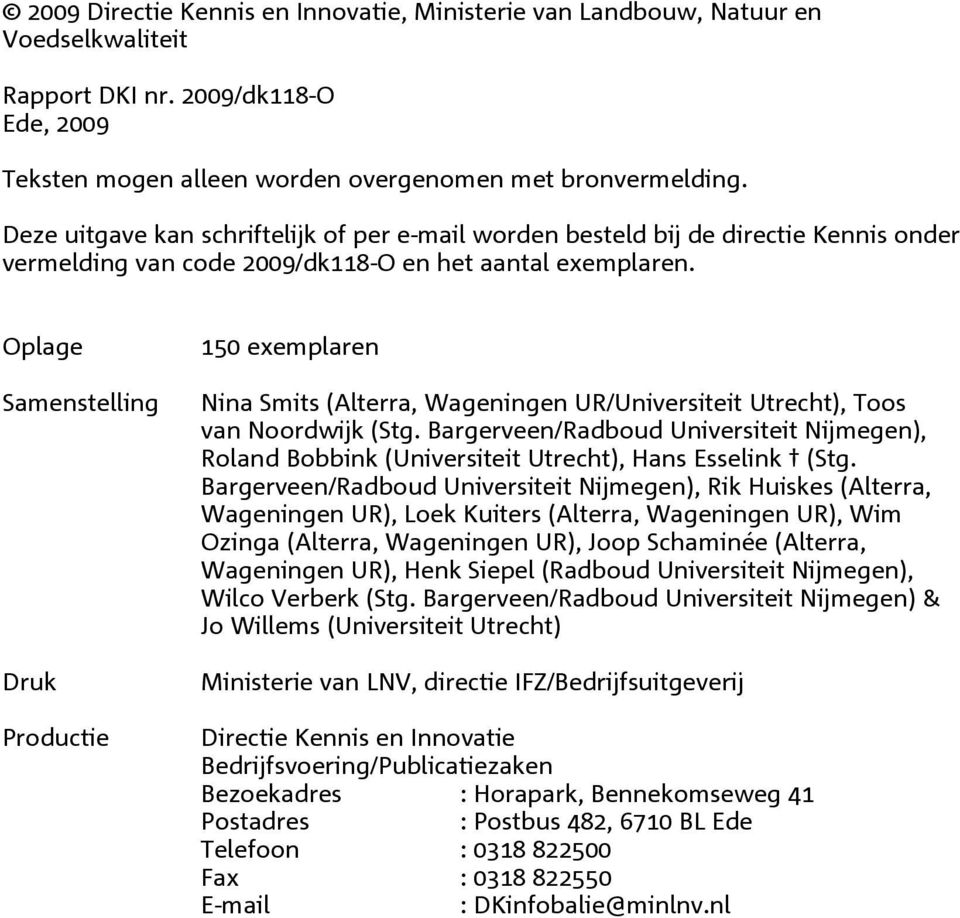 Oplage Samenstelling Duk Poductie 50 exemplaen Nina Smits (Altea, Wageningen UR/Univesiteit Utecht), Toos van Noodwijk (Stg.