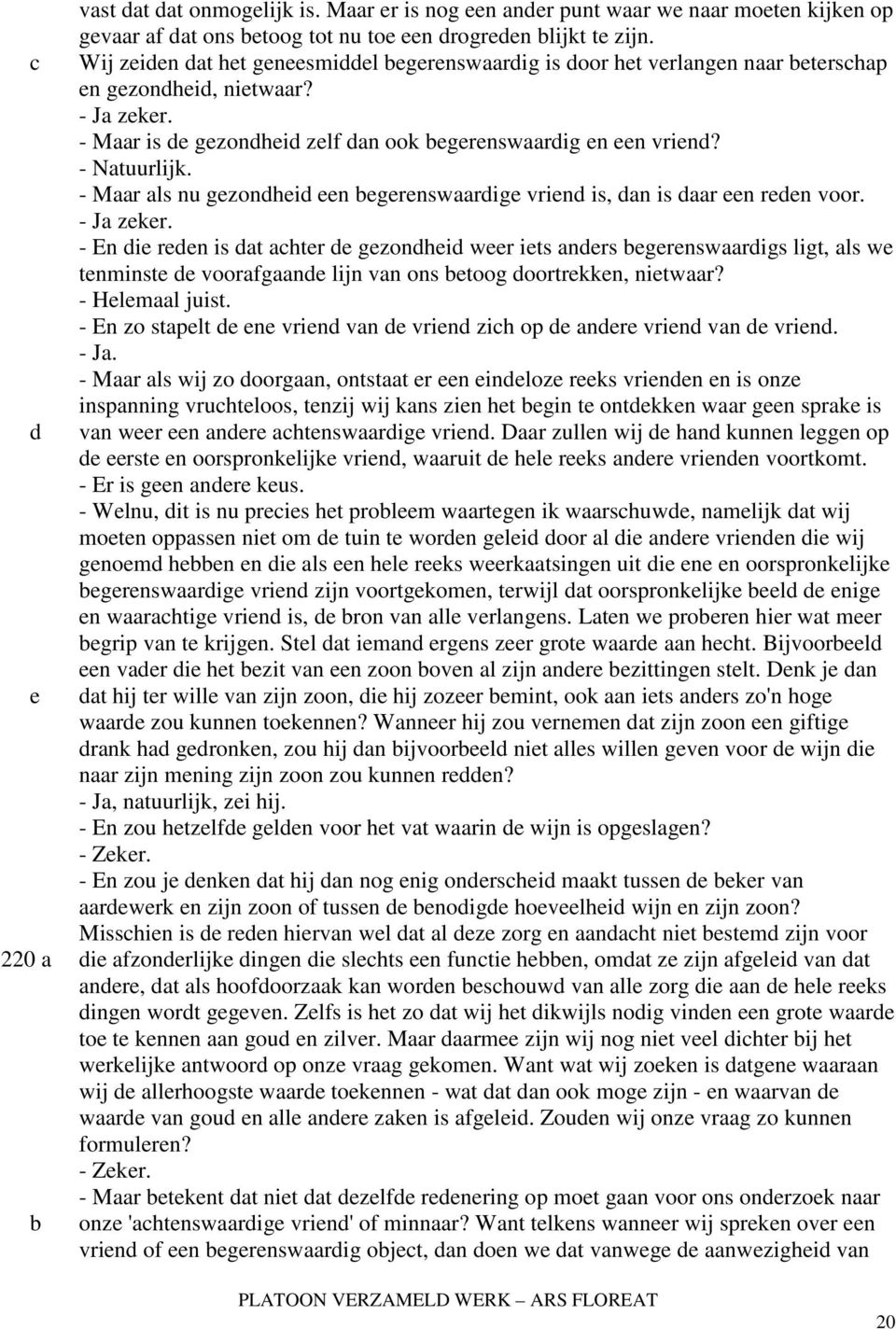 - Maar als nu gzonhi n grnswaarig vrin is, an is aar n rn voor. - Ja zkr. - En i rn is at ahtr gzonhi wr its anrs grnswaarigs ligt, als w tnminst voorafgaan lijn van ons toog oortrkkn, nitwaar?