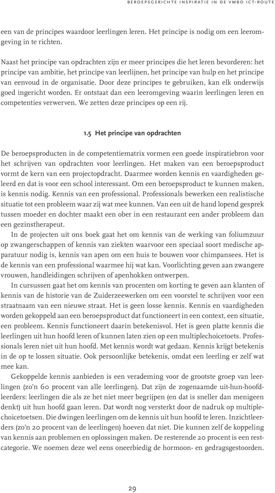 organisatie. Door deze principes te gebruiken, kan elk onderwijs goed ingericht worden. Er ontstaat dan een leeromgeving waarin leerlingen leren en competenties verwerven.