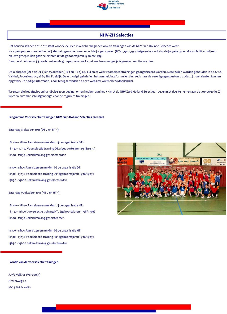 geboortejaren 1998 en 1999. Daarnaast hebben wij 3 reeds bestaande groepen voor welke het wederom mogelijk is geselecteerd te worden. Op 8 oktober (DT 1 en DT 2) en 15 oktober (HT 1 en HT 2) a.s. zullen er weer voorselectietrainingen georganiseerd worden.