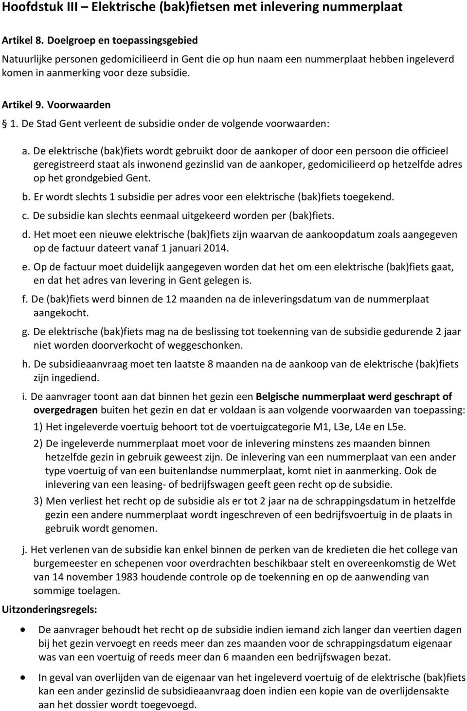 De Stad Gent verleent de subsidie onder de volgende voorwaarden: a.