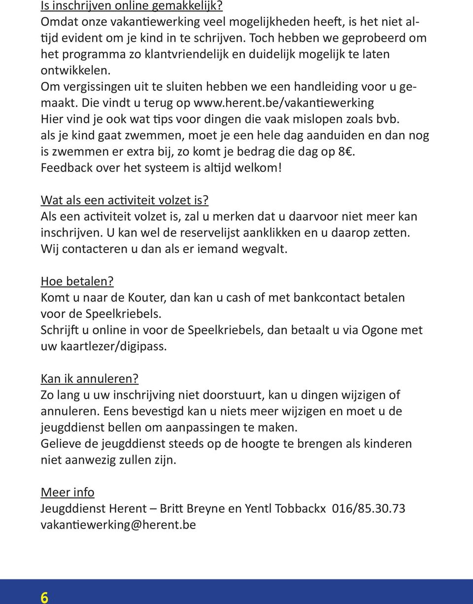 Die vindt u terug op www.herent.be/vakantiewerking Hier vind je ook wat tips voor dingen die vaak mislopen zoals bvb.