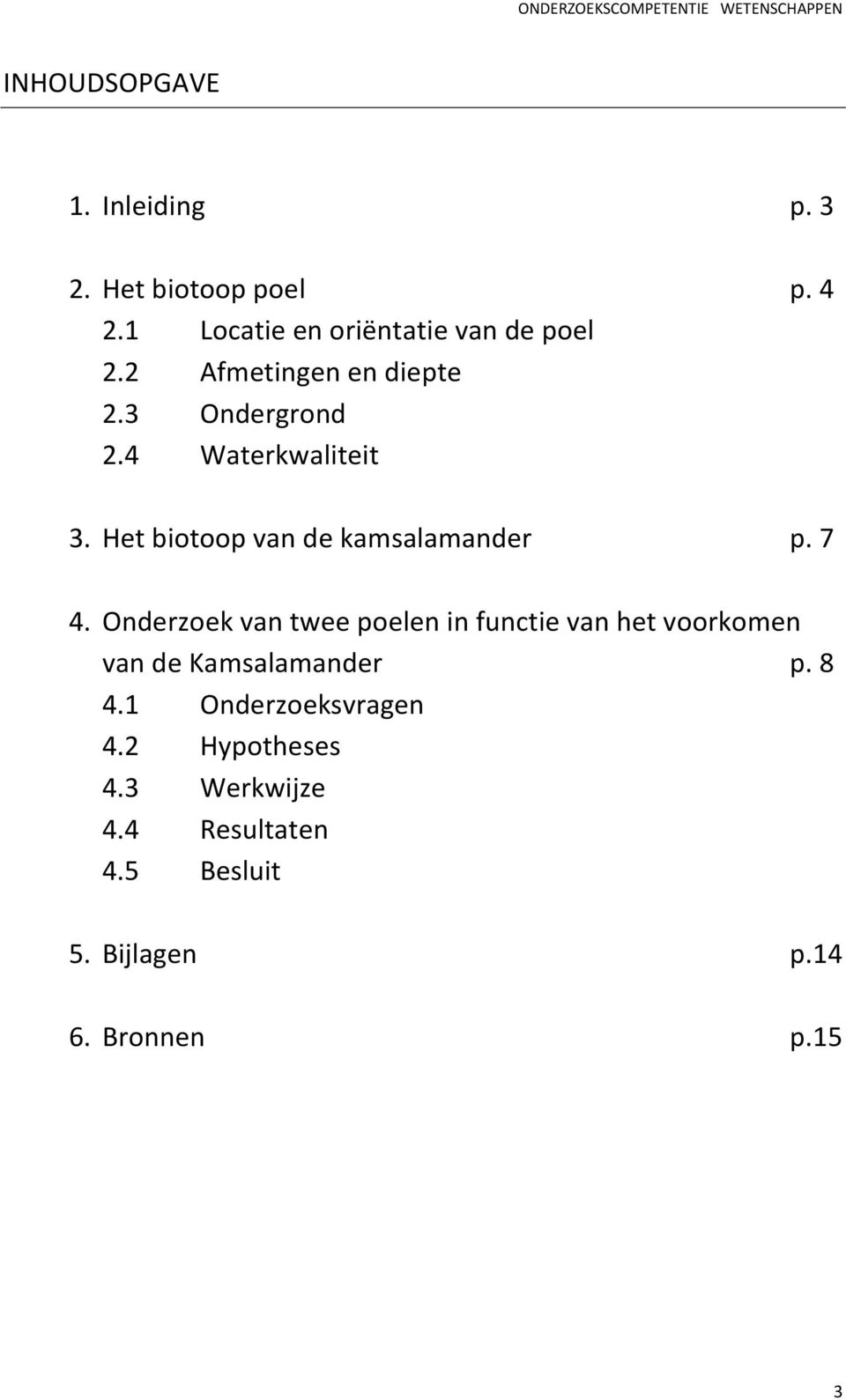 7 4. Onderzoek van twee poelen in functie van het voorkomen van de Kamsalamander p. 8 4.