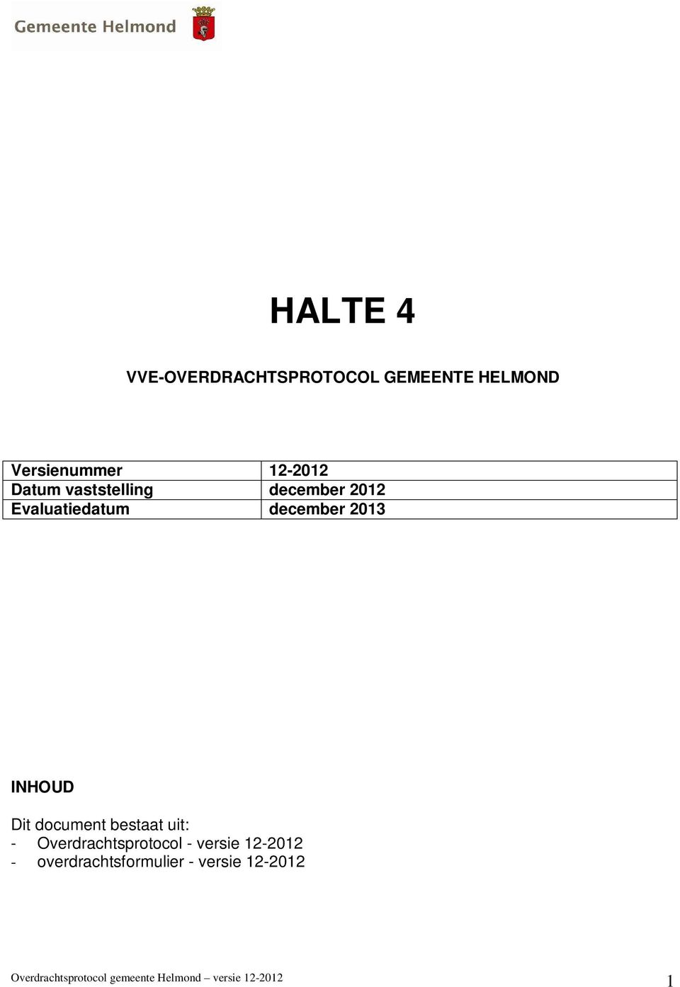 Dit document bestaat uit: - Overdrachtsprotocol - versie 12-2012 -