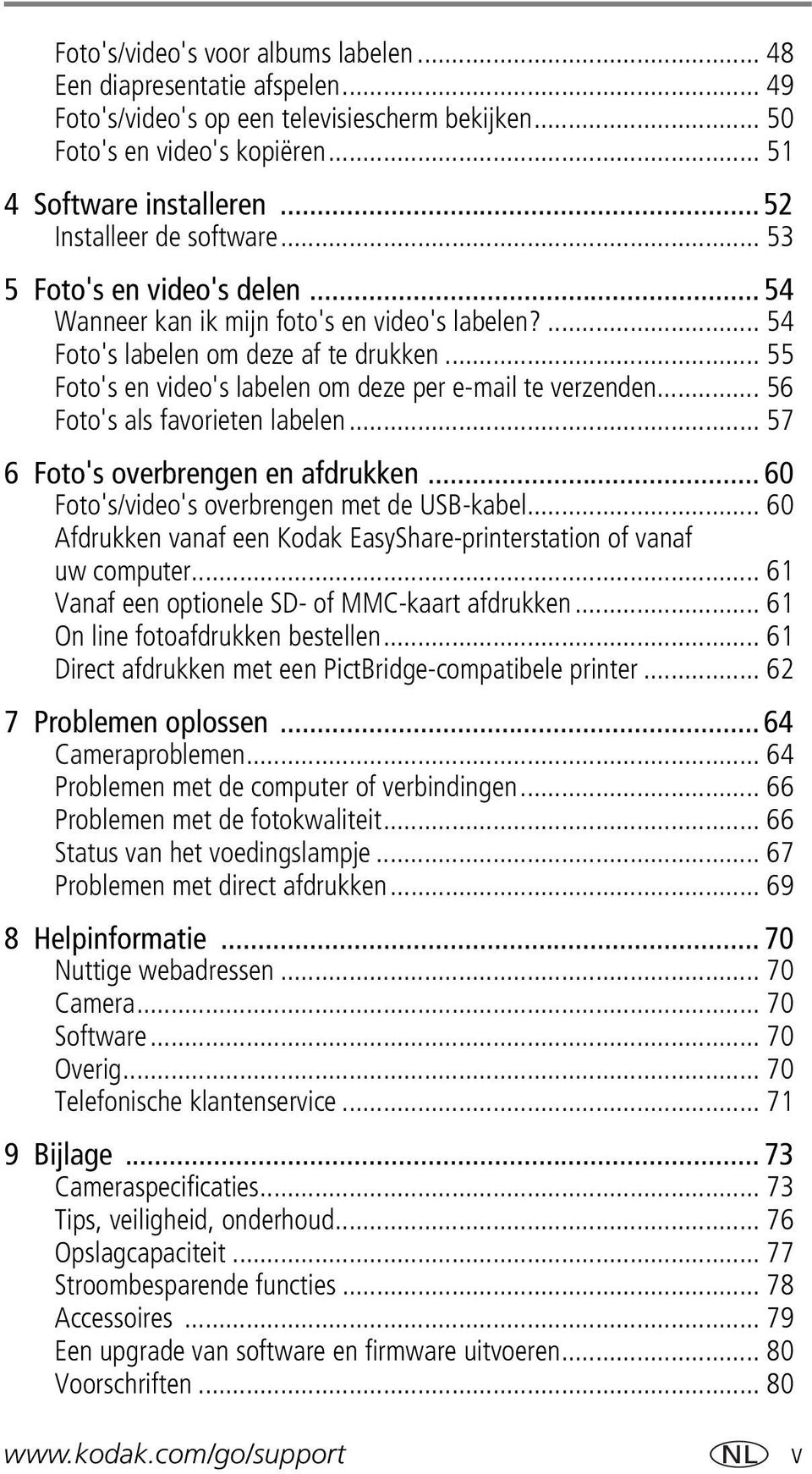 .. 55 Foto's en video's labelen om deze per e-mail te verzenden... 56 Foto's als favorieten labelen... 57 6 Foto's overbrengen en afdrukken... 60 Foto's/video's overbrengen met de USB-kabel.