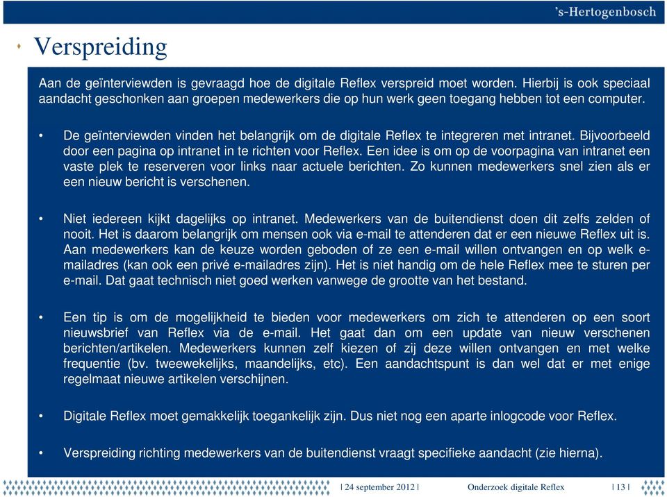 De geïnterviewden vinden het belangrijk om de digitale Reflex te integreren met intranet. Bijvoorbeeld door een pagina op intranet in te richten voor Reflex.