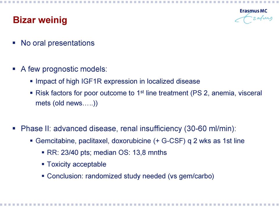 .)) Phase II: advanced disease, renal insufficiency (30-60 ml/min): Gemcitabine, paclitaxel, doxorubicine (+