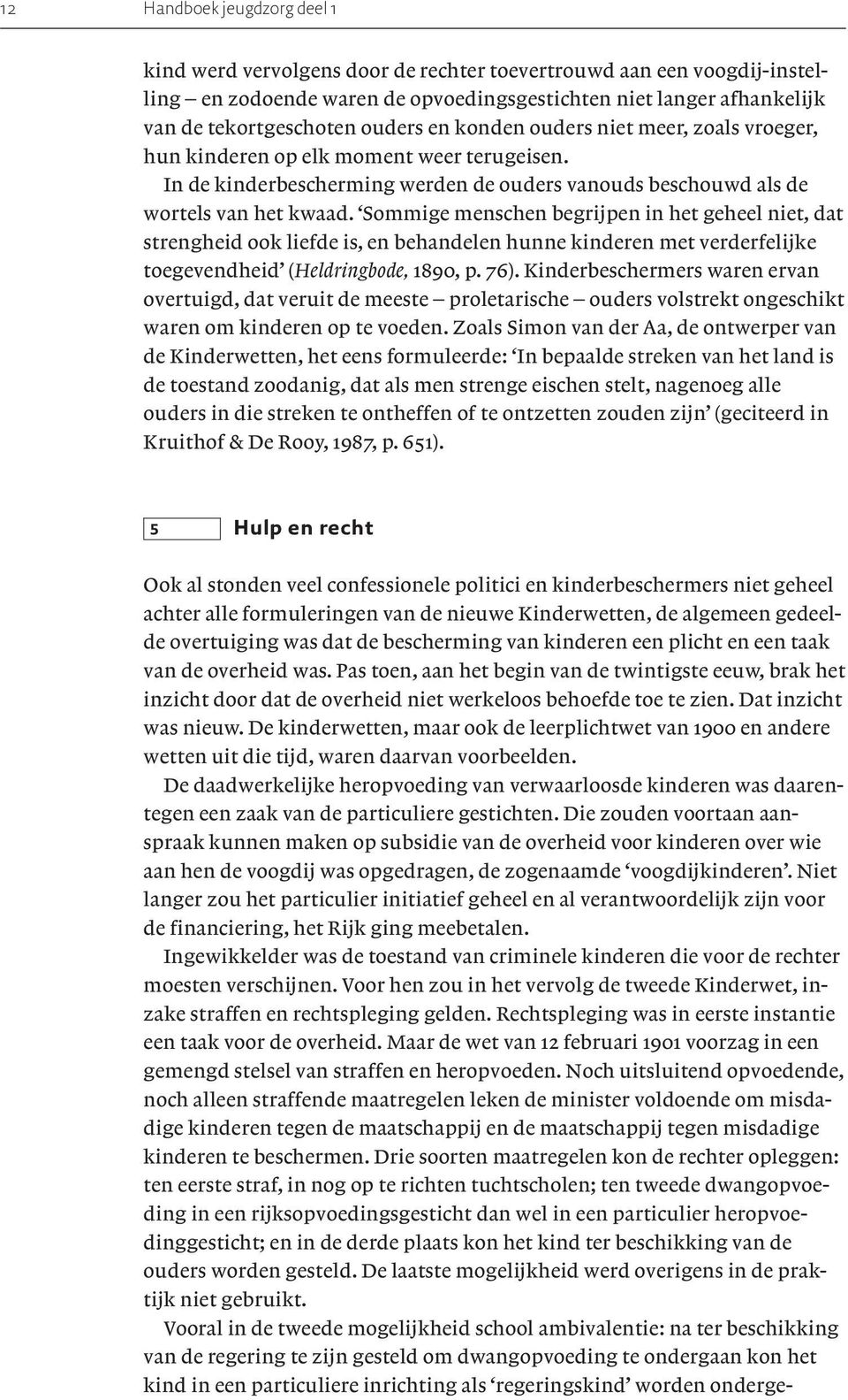 Sommige menschen begrijpen in het geheel niet,dat strengheid ook liefde is,en behandelen hunne kinderen met verderfelijke toegevendheid (Heldringbode, 1890,p. 76).