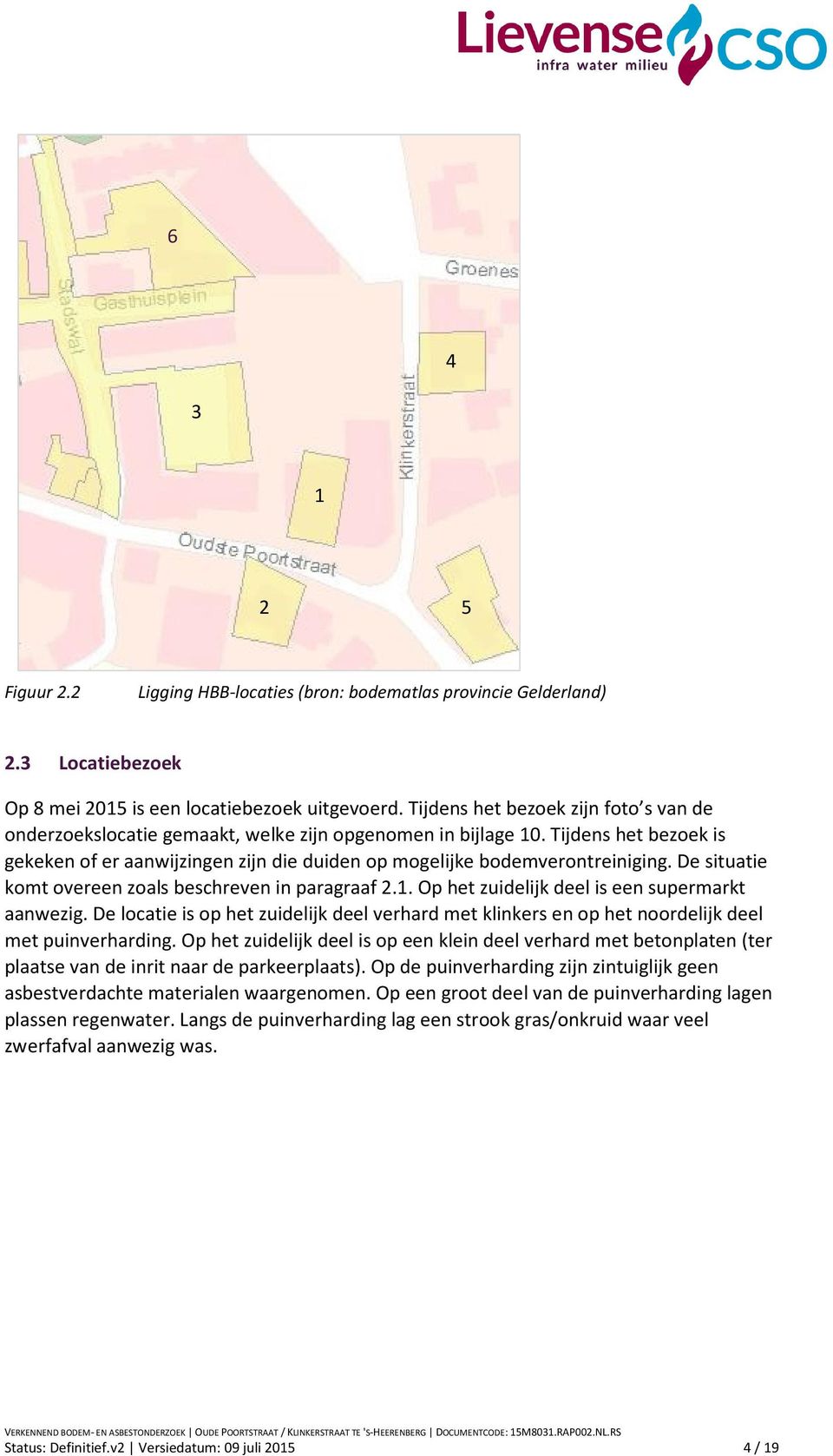 De situatie komt overeen zoals beschreven in paragraaf 2.1. Op het zuidelijk deel is een supermarkt aanwezig.