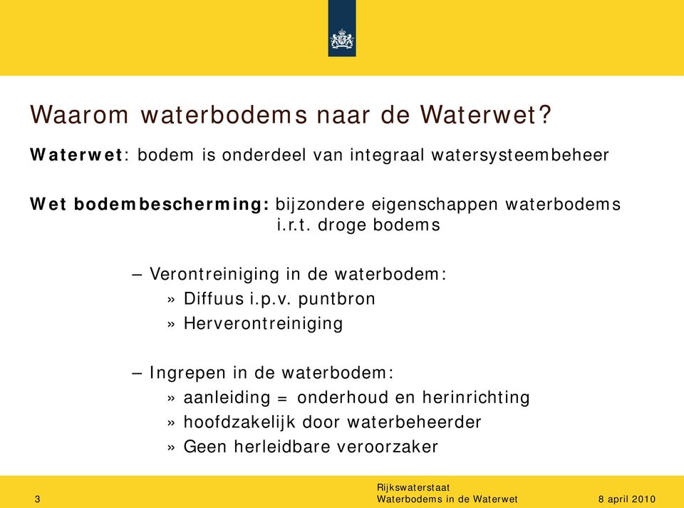 eigenschappen waterbodems i.r.t. droge bodems Verontreiniging in de waterbodem:» Diffuus i.p.v.