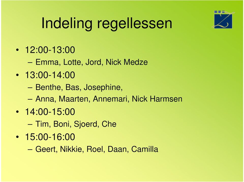 Maarten, Annemari, Nick Harmsen 14:00-15:00 Tim, Boni,