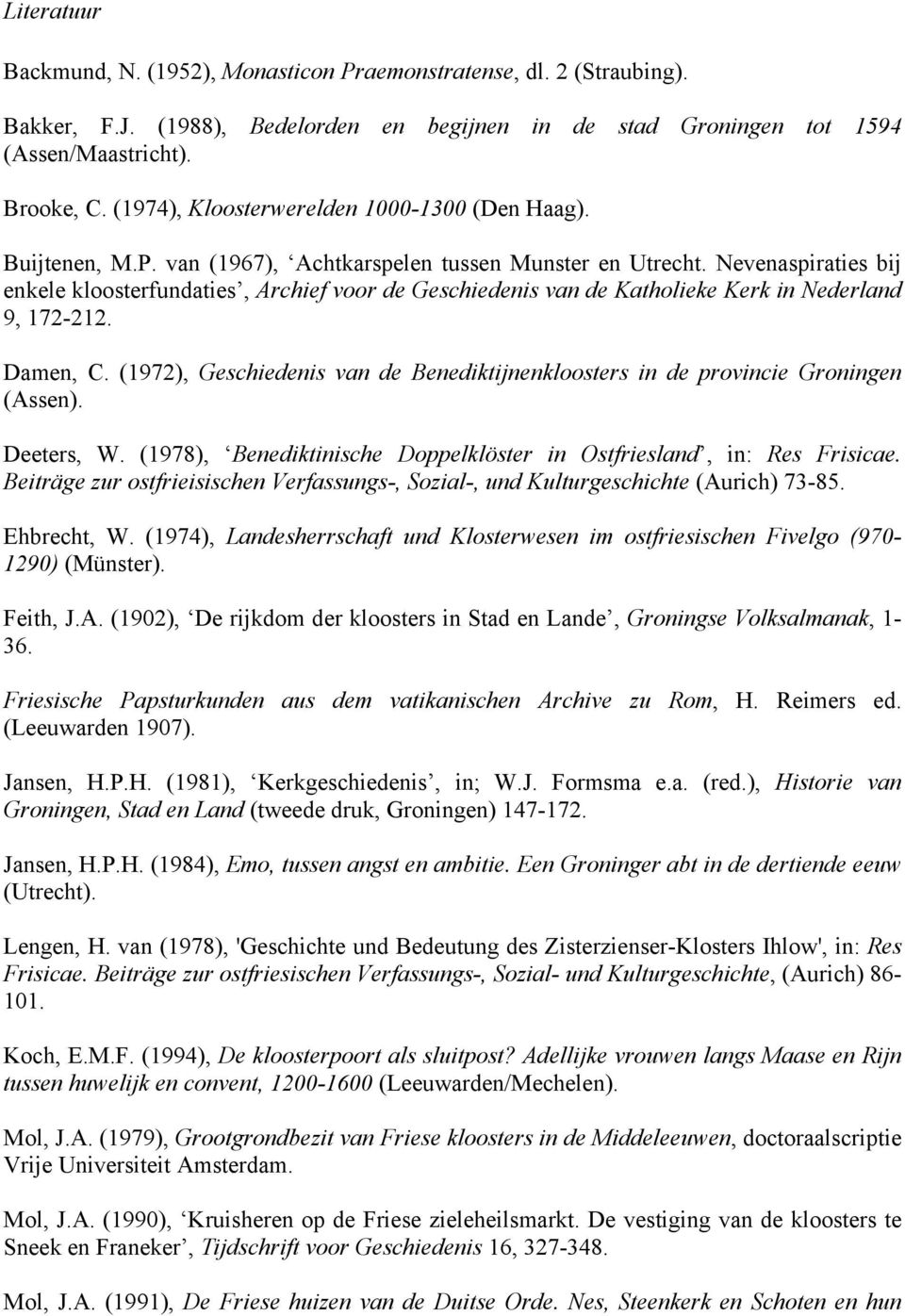 Nevenaspiraties bij enkele kloosterfundaties, Archief voor de Geschiedenis van de Katholieke Kerk in Nederland 9, 172-212. Damen, C.