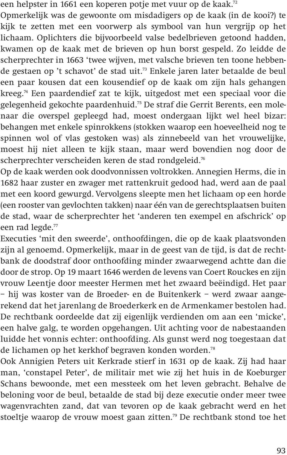 Zo leidde de scherprechter in 1663 twee wijven, met valsche brieven ten toone hebbende gestaen op t schavot de stad uit.