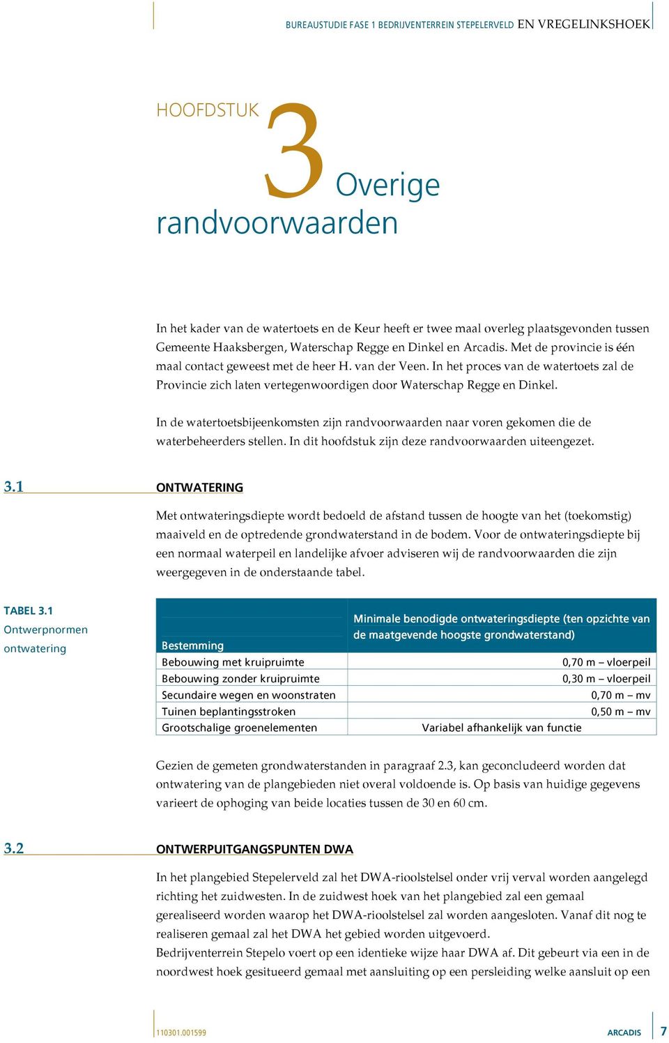 In de watertoetsbijeenkomsten zijn randvoorwaarden naar voren gekomen die de waterbeheerders stellen. In dit hoofdstuk zijn deze randvoorwaarden uiteengezet. 3.