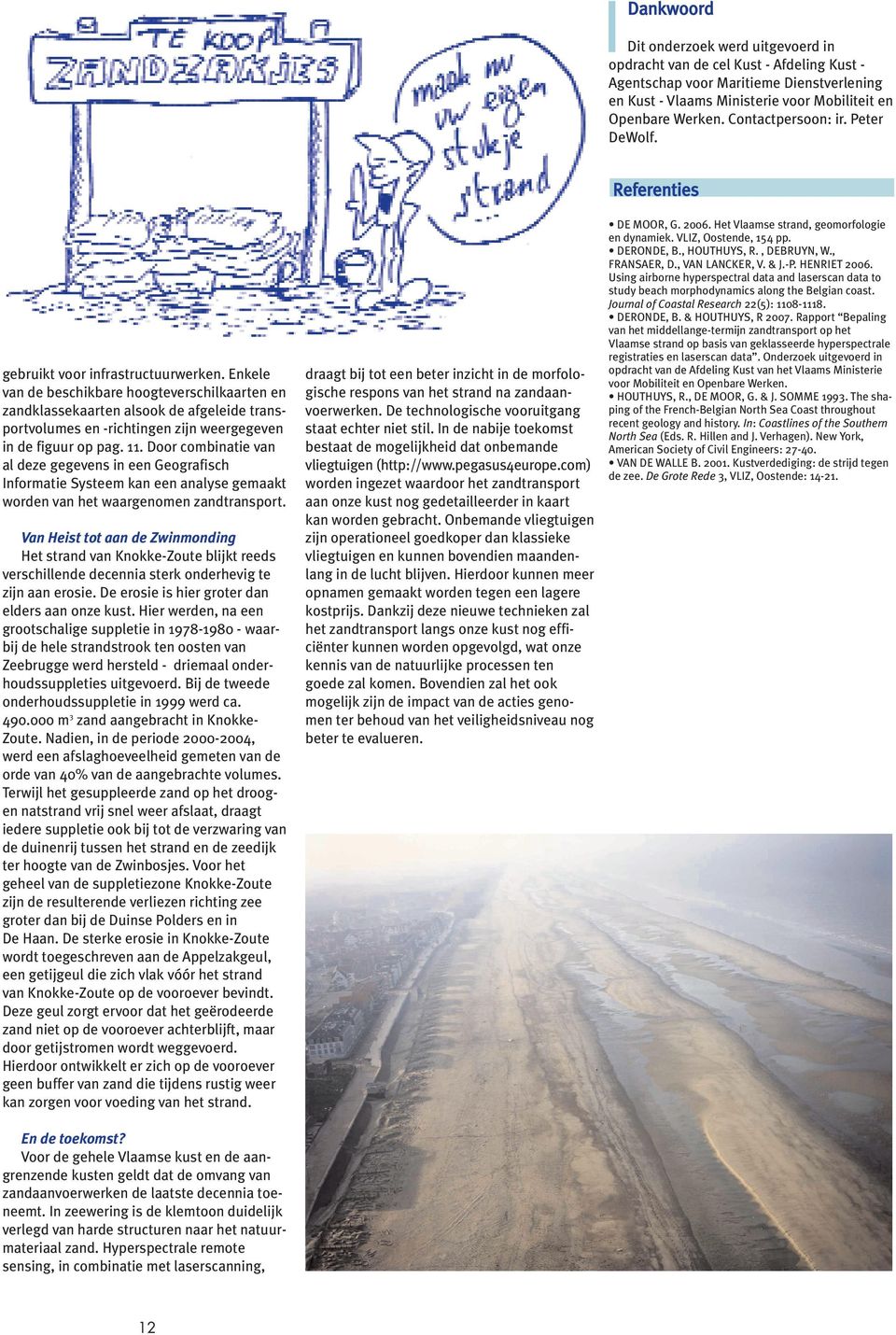 Enkele van de beschikbare hoogteverschilkaarten en zandklassekaarten alsook de afgeleide transportvolumes en -richtingen zijn weergegeven in de figuur op pag. 11.