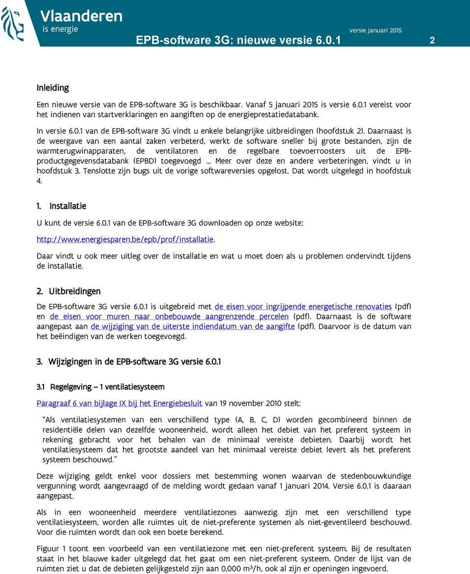 Daarnaast is de weergave van een aantal zaken verbeterd, werkt de software sneller bij grote bestanden, zijn de warmterugwinapparaten, de ventilatoren en de regelbare toevoerroosters uit de