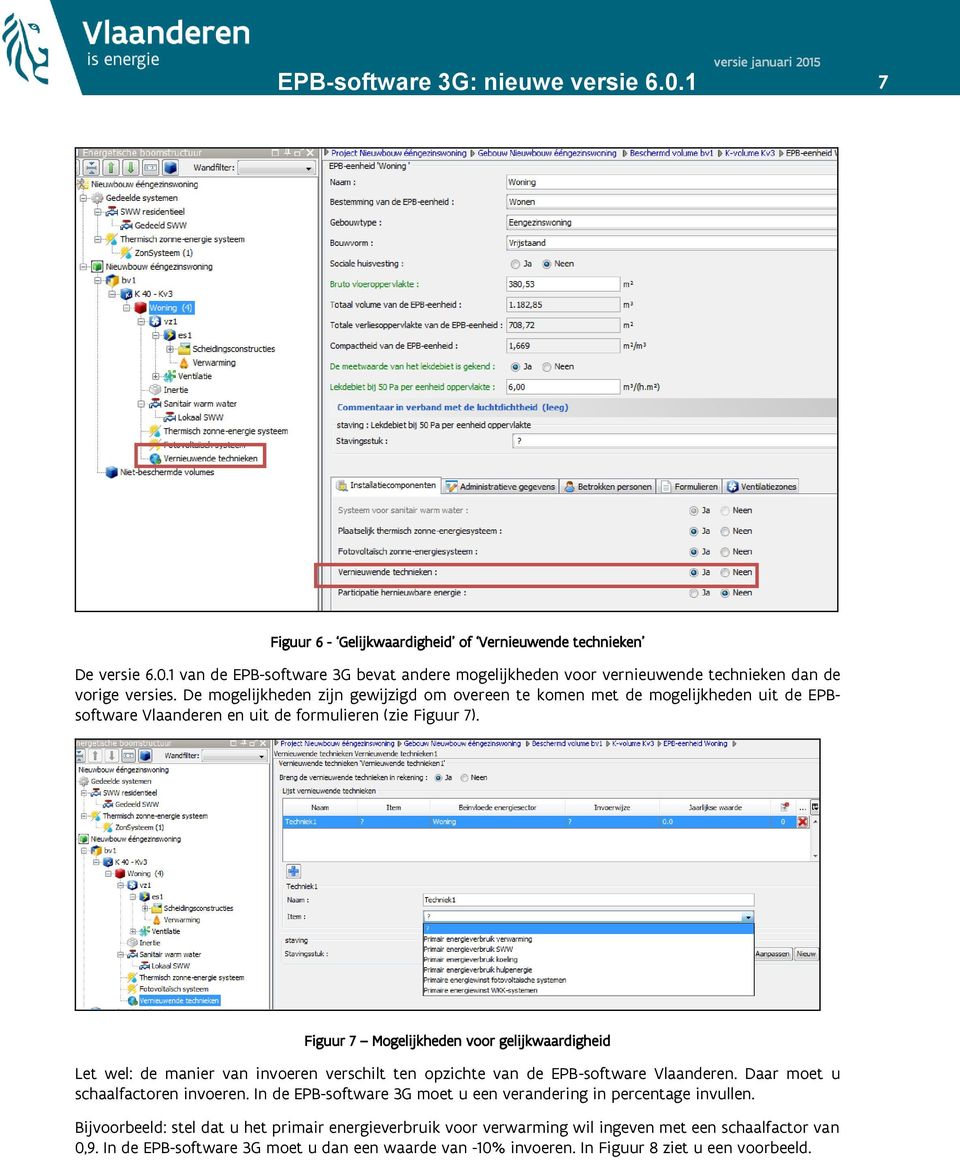 Figuur 7 Mogelijkheden voor gelijkwaardigheid Let wel: de manier van invoeren verschilt ten opzichte van de EPB-software Vlaanderen. Daar moet u schaalfactoren invoeren.