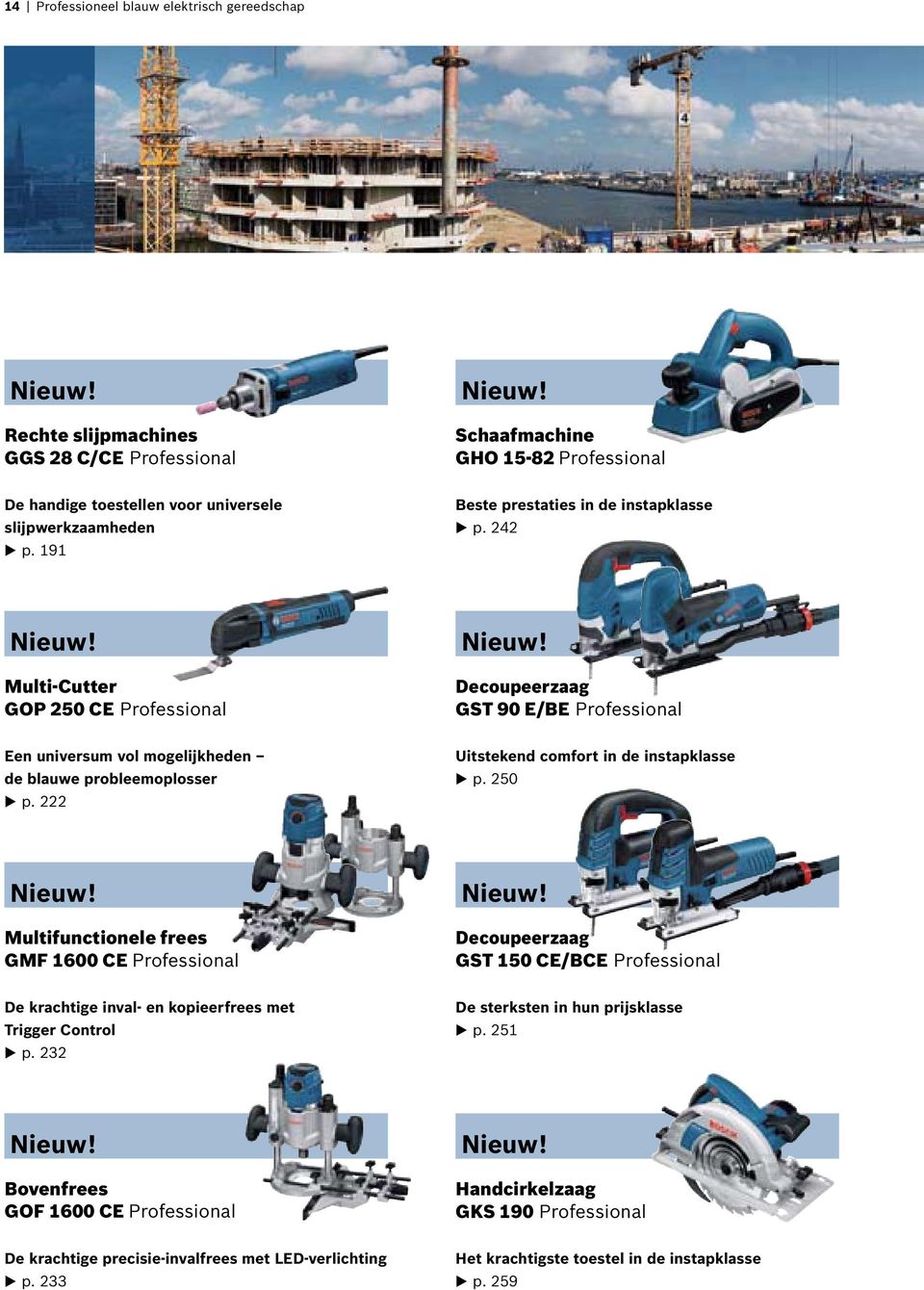 222 Uitstekend comfort in de instapklasse p. 250 Nieuw! Multifunctionele frees GMF 1600 CE Nieuw! Decoupeerzaag GST 150 CE/BCE De krachtige inval- en kopieerfrees met Trigger Control p.