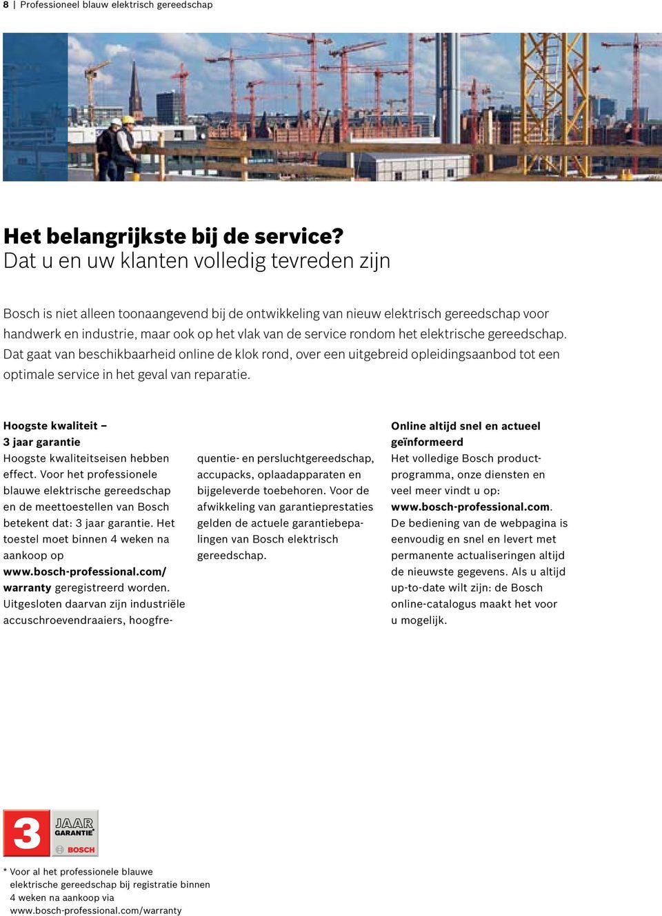 rondom het elektrische gereedschap. Dat gaat van beschikbaarheid online de klok rond, over een uitgebreid opleidingsaanbod tot een optimale service in het geval van reparatie.