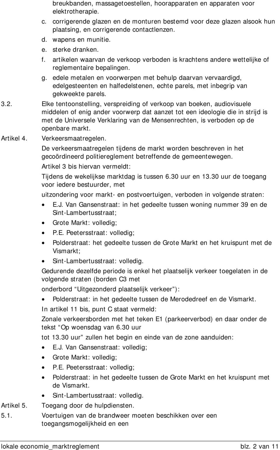 edele metalen en voorwerpen met behulp daarvan vervaardigd, edelgesteenten en halfedelstenen, echte parels, met inbegrip van gekweekte parels. 3.2.