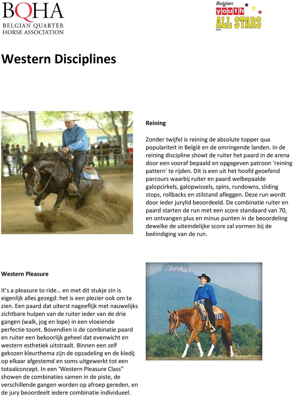 Dit is een uit het hoofd geoefend parcours waarbij ruiter en paard welbepaalde galopcirkels, galopwissels, spins, rundowns, sliding stops, rollbacks en stilstand afleggen.