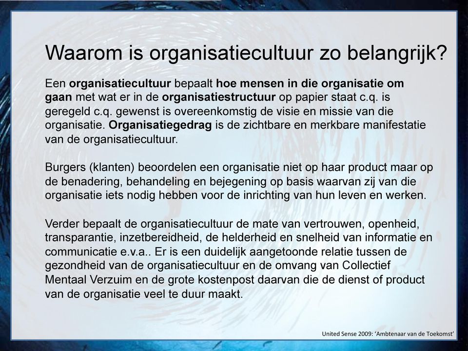 Burgers (klanten) beoordelen een organisatie niet op haar product maar op de benadering, behandeling en bejegening op basis waarvan zij van die organisatie iets nodig hebben voor de inrichting van