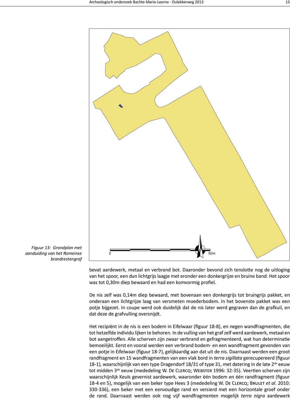 Het spoor was tot 0,30m diep bewaard en had een komvormig profiel.