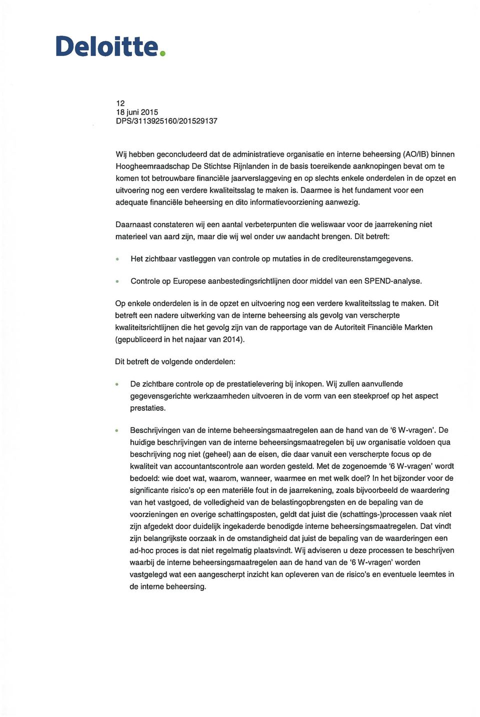 te komen tot betrouwbare financiële jaarverslaggeving en op slechts enkele onderdelen in de opzet en uitvoering nog een verdere kwaliteitsslag te maken is.