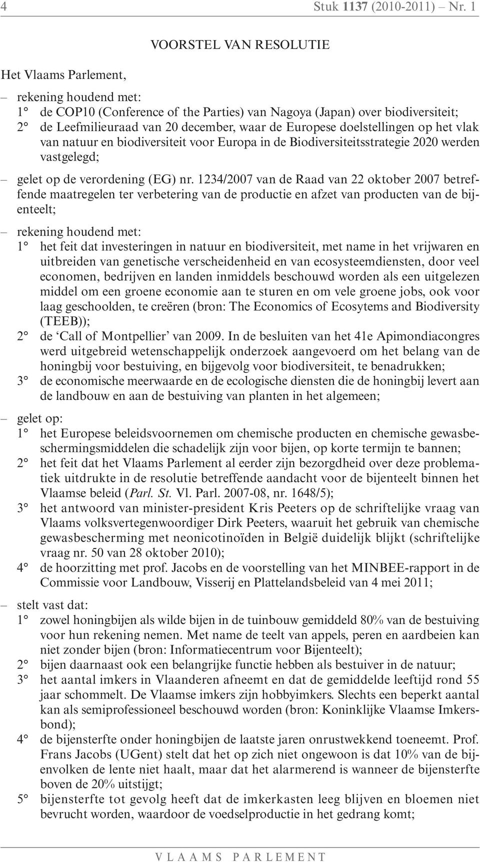 Europese doelstellingen op het vlak van natuur en biodiversiteit voor Europa in de Biodiversiteitsstrategie 2020 werden vastgelegd; gelet op de verordening (EG) nr.