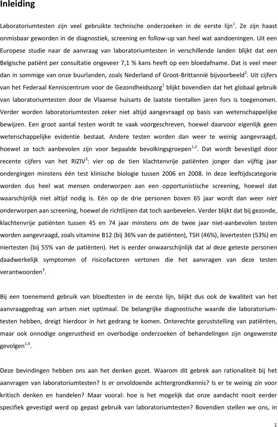 Dat is veel meer dan in sommige van onze buurlanden, zoals Nederland of Groot-Brittannië bijvoorbeeld 2.