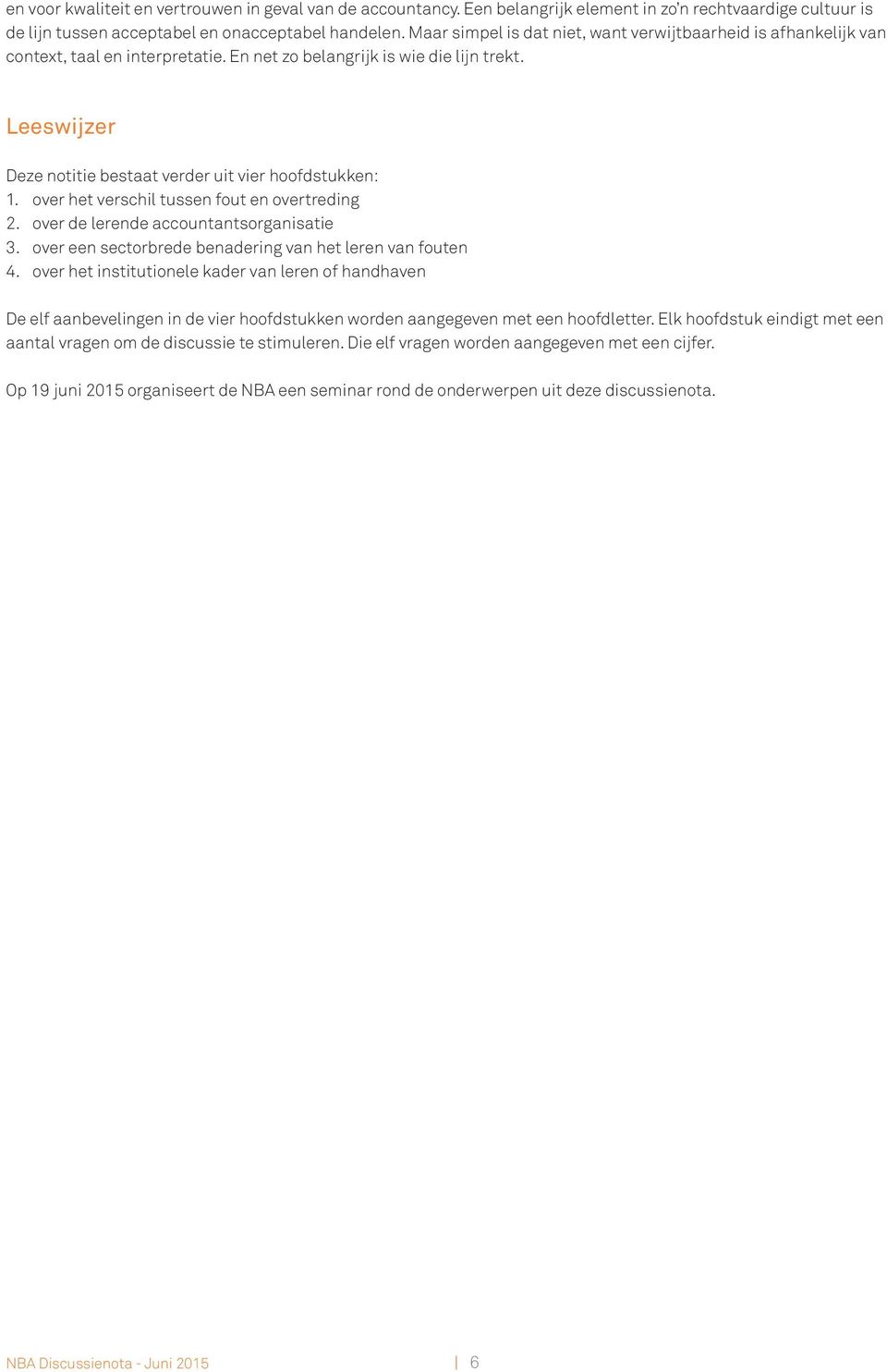 Leeswijzer Deze notitie bestaat verder uit vier hoofdstukken: 1. over het verschil tussen fout en overtreding 2. over de lerende accountantsorganisatie 3.