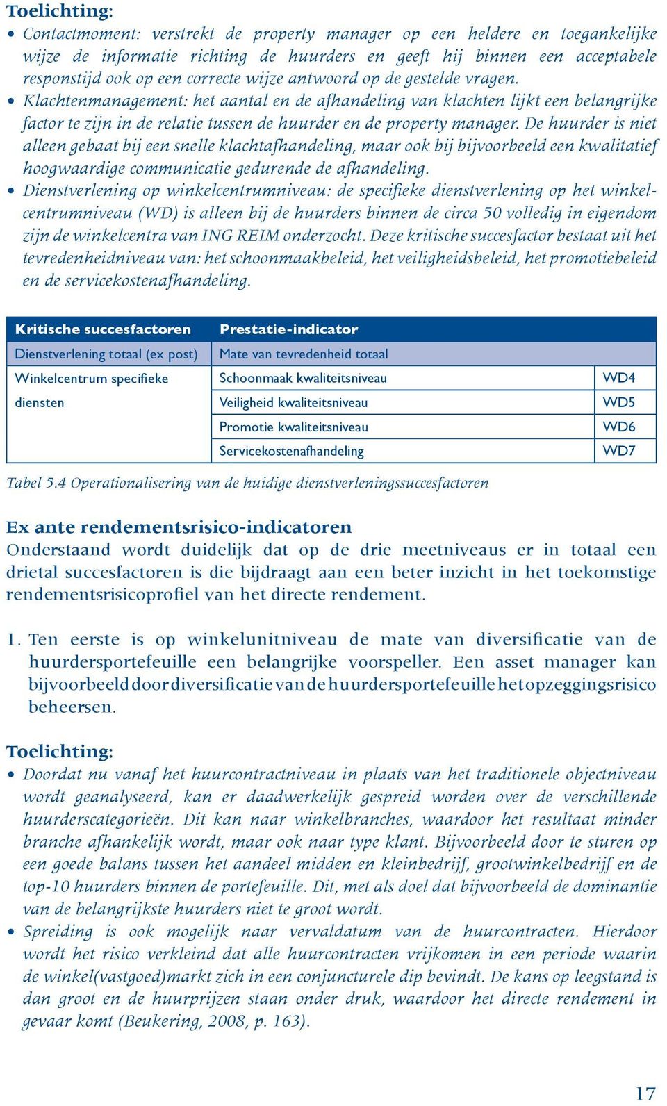 De huurder is niet alleen gebaat bij een snelle klachtafhandeling, maar ook bij bijvoorbeeld een kwalitatief hoogwaardige communicatie gedurende de afhandeling.