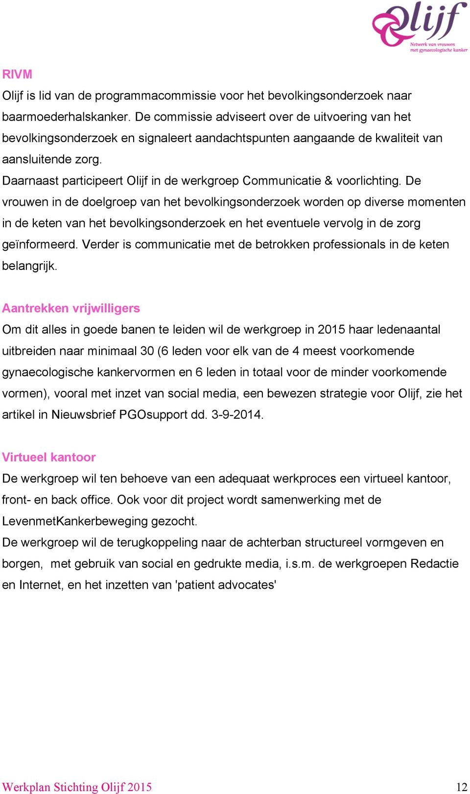 Daarnaast participeert Olijf in de werkgroep Communicatie & voorlichting.